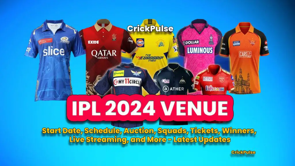 IPL 2024 Venue and All Matches Locations For IPL in India CrickPulse