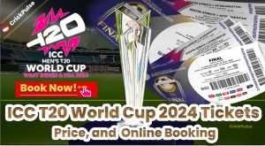 ICC T20 World Cup 2024 Tickets, Price, and Complete Online Booking