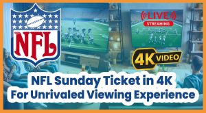 featured-img-crickpulse-NFL-Sunday-Ticket-in-4K-For-Unrivaled-Viewing-Experience